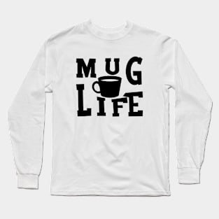 Mug life Long Sleeve T-Shirt
